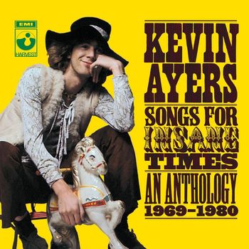 Kevin Ayers - Songs For Insane Times: Anthology 1969-1980