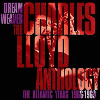 Charles Lloyd - Dreamweaver - The Charles Lloyd Anthology: The Atlantic Years 1966-1969