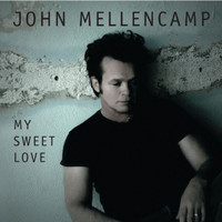 John Mellencamp - My Sweet Love