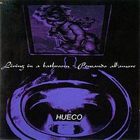 Hueco - Living In A Bathroom - Pensando All'amore