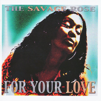 The Savage Rose - For Your Love