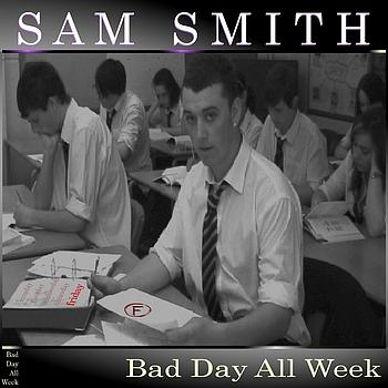 Sam Smith - Bad Day All Week