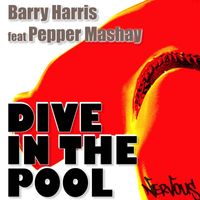 Barry Harris - Dive In The Pool 2008 (feat. Pepper Mashay)