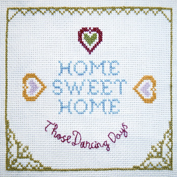 Those Dancing Days - Home Sweet Home