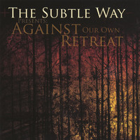 The Subtle Way - Against Our Own Retreat