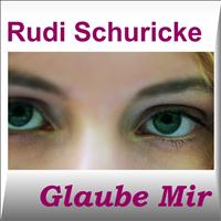 Rudi Schuricke - Glaube mir