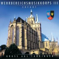 Wehrbereichsmusikkorps III Erfurt - Gruß An Thüringen