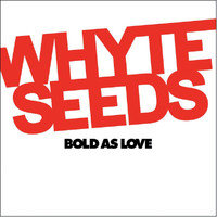 Whyte Seeds - Bold As Love