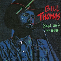 Bill Thomas - cause she's my babe