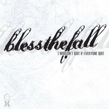 blessthefall - I Wouldn't Quit If Everyone Quit
