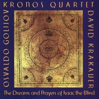 Kronos Quartet - Osvaldo Golijov:  The Dreams and Prayers of Isaac the Blind