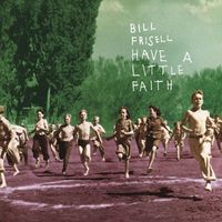 Bill Frisell - Have a Little Faith (Nonesuch store edition)