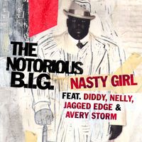 The Notorious B.I.G. - Nasty Girl (feat. Diddy, Nelly, Jagged Edge & Avery Storm) (Radio Edit)