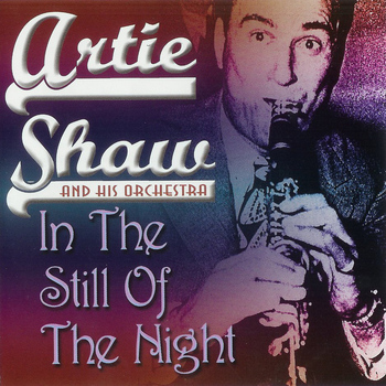 Artie Shaw - In the Still of the Night