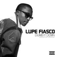 Lupe Fiasco - Dumb It Down (Explicit)