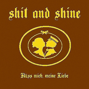 Shit and Shine - Küss Mich, Meine Liebe (Explicit)