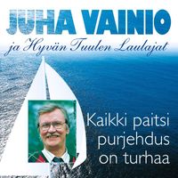 Juha Vainio ja Hyvän Tuulen Laulajat - Kaikki paitsi purjehdus on turhaa