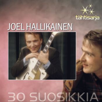 JOEL HALLIKAINEN - Tähtisarja - 30 Suosikkia