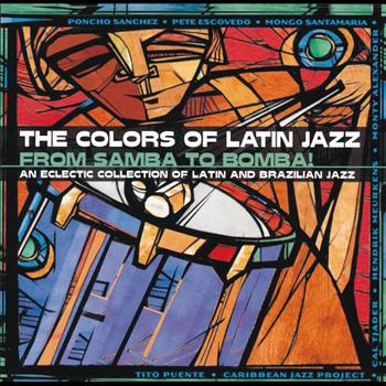 Various Artists - The Colors Of Latin Jazz: From Samba To Bomba!