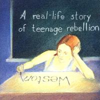 Weston - A Real-Life Story Teenage Rebellion