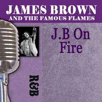James Brown & The Famous Flames - J.B. On Fire