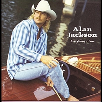 Alan Jackson - Everything I Love