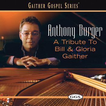 Anthony Burger - A Tribute To Bill And Gloria Gaither