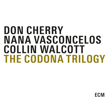 Don Cherry, Collin Walcott, Naná Vasconcelos - The Codona Trilogy
