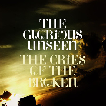 The Glorious Unseen - The Cries Of The Broken