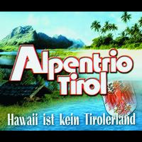 Alpentrio Tirol - Hawaii Ist Kein Tirolerland