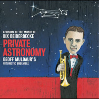 Geoff Muldaur's Futuristic Ensemble - Private Astronomy - Geoff Muldaur / Bix Beiderbecke