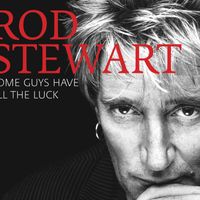 Rod Stewart - Some Guys Have All the Luck