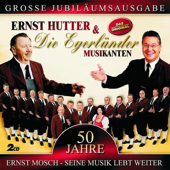 Ernst Hutter & Die Egerländer Musikanten - 50 Jahre - Ernst Mosch - Seine Musik Lebt Weiter