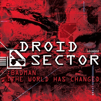 Droid Sector - Badman/The World Has Changed