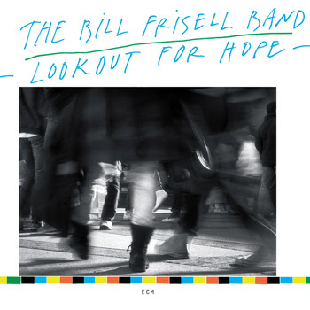 The Bill Frisell Band - Lookout For Hope