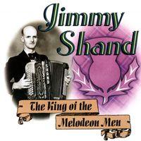 Jimmy Shand - The King Of The Melodeon Men