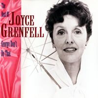 Joyce Grenfell - George, Don't Do That! - The Best Of Joyce Grenfell