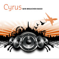 DJ Cyrus - Wir brauchen Bass