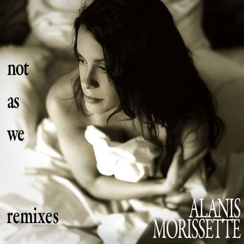 Alanis Morissette - Not as We Remix EP (DMD Maxi) (DMD Maxi)