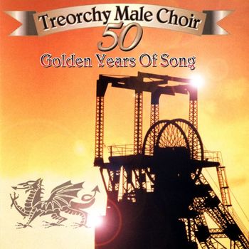The Treorchy Male Voice Choir - Fifty Golden Years Of Song