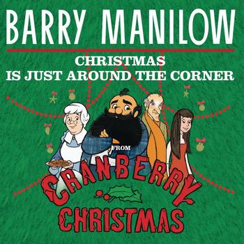 Barry Manilow - Christmas Is Just Around The Corner (From "Cranberry Christmas")