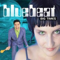 Bluebeat - Big Times
