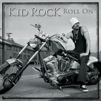 Kid Rock - Roll On (Explicit)