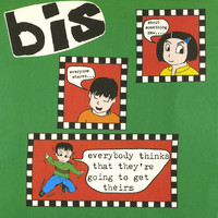 Bis - Everybody Thinks that They're Going to Get Theirs