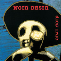 Noir Désir - Dies Irae