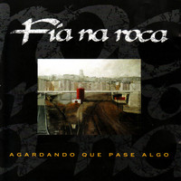 Fia Na Roca - Agardando Que Pase Algo