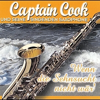 Captain Cook Und Seine Singenden Saxophone - Wenn die Sehnsucht nicht wär'