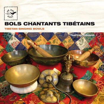 Tsering Tobgyal - Tibetan Singing Bowls - Bols chantants tibétains (Air Mail Music Collection)