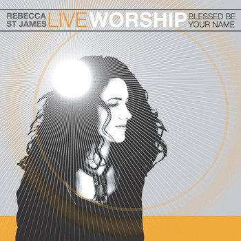Rebecca St. James - Live Worship: Blessed Be Your Name