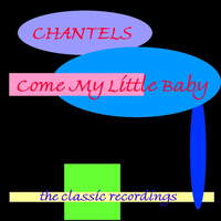 Chantels - Come My Little Baby